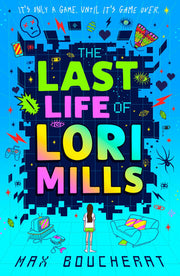 The Last Life of Lori Mills: New for 2024, a thrilling, funny and scary gaming adventure, perfect for kids aged 9-12 and fans of Minecraft and Goosebumps