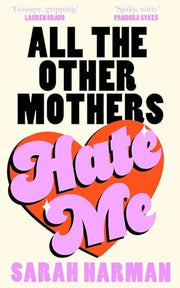 All The Other Mothers Hate Me: A ‘HOTTEST BOOK OF THE YEAR’ SUNDAY TIMES STYLE