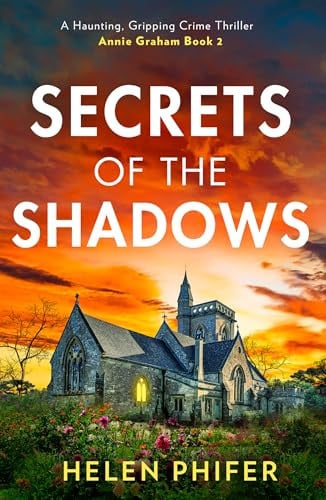 Secrets Of The Shadows: The chilling second book in the police procedural serial killer crime thriller series from the bestselling author of One Left Alive! (The Annie Graham crime series)