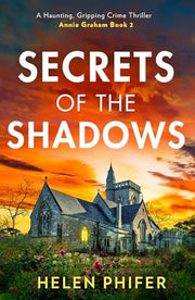 Secrets Of The Shadows: The chilling second book in the police procedural serial killer crime thriller series from the bestselling author of One Left Alive! (The Annie Graham crime series)