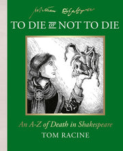 To Die or Not to Die?: A clever and hilarious illustrated A-Z of iconic Shakespearean deaths