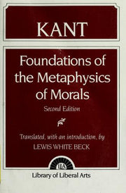 Immanuel Kant: Foundations of the Metaphysics of Morals (Library of Liberal Arts)