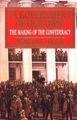 "A Government of Our Own: Making of the Confederacy