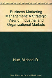 Business Marketing Management: A Strategic View of Industrial and Organizational Markets