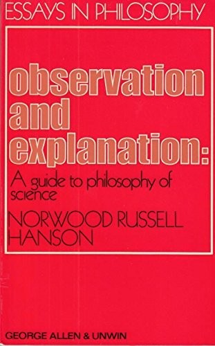 Observation and Explanation: Guide to the Philosophy of Science (Essays in Philosophy)