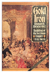 Gold and Iron: Bismarck, Bleichroder and the Building of the German Empire