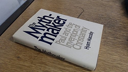 The Mythmaker: Paul and the Invention of Christianity