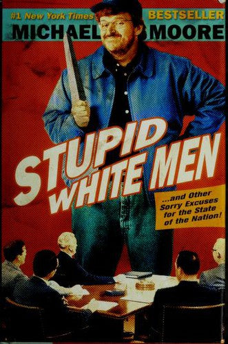Stupid White Men: ...and Other Sorry Excuses for the State of the Nation