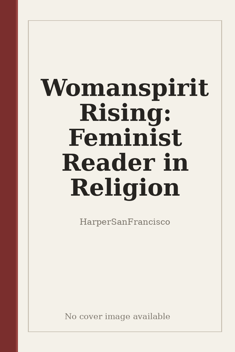 Womanspirit Rising: Feminist Reader in Religion - no cover image available