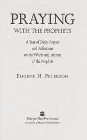 Praying with the Prophets: A Year of Daily Prayers and Reflections on the Words of the Prophets (Praying with the Bible)