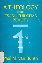 Discerning the Way (Pt. 1): Part 1: Discerning the Way (Theology of the Jewish-Christian Reality)
