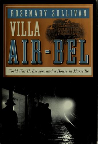 Villa Air-bel: World War II, Escape, and a House in Marseille