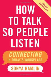 How to Talk So People Listen: Connecting in Today's Workplace
