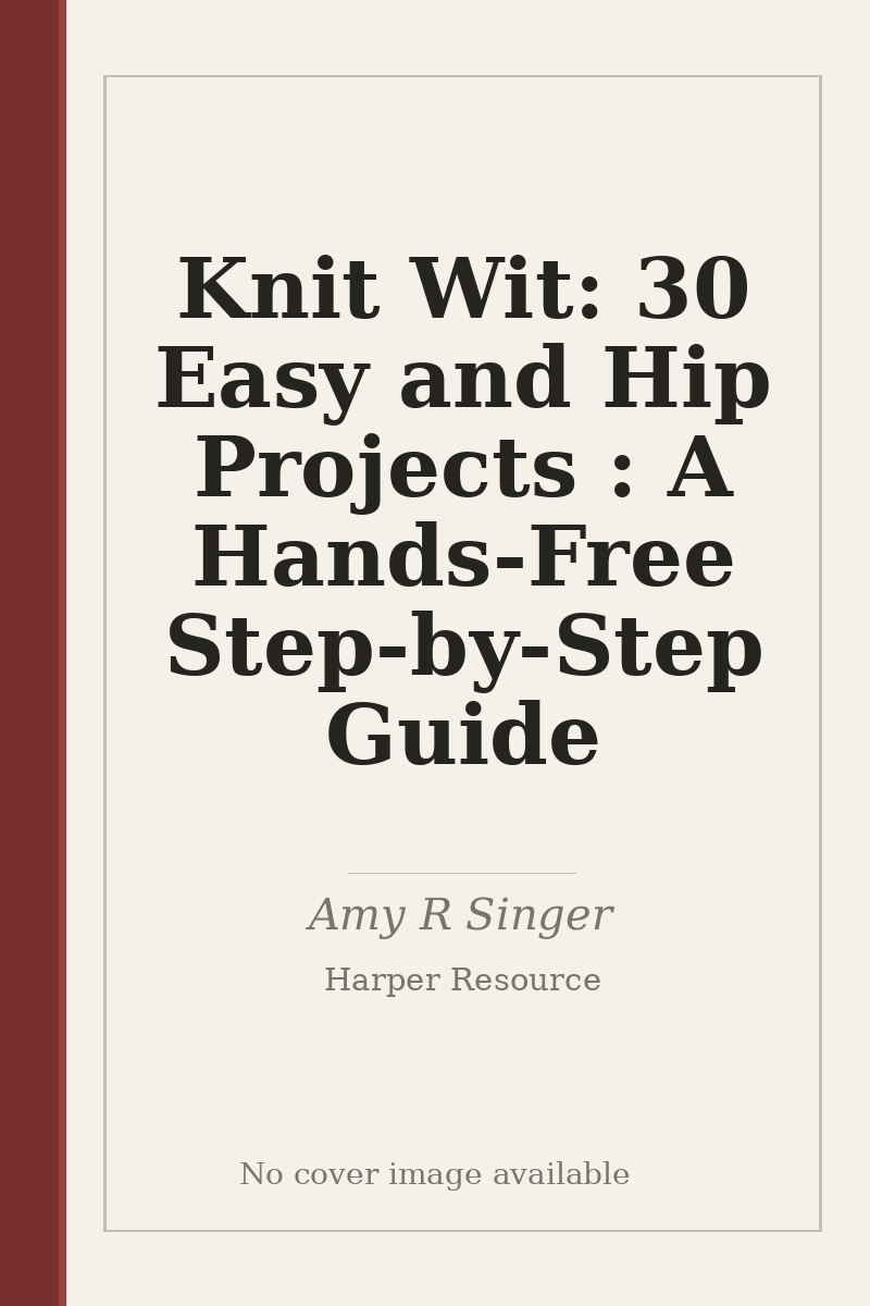 Knit Wit: 30 Easy and Hip Projects : A Hands-Free Step-by-Step Guide - no cover image available
