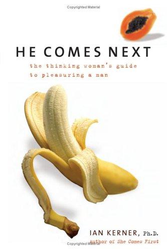 He Comes Next: The Thinking Woman's Guide To Pleasuring A Man