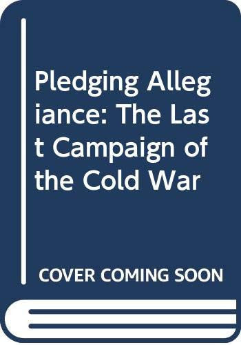 Pledging Allegiance: The Last Campaign of the Cold War