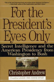 For the President's Eyes Only: Secret Intelligence and the American Presidency from Washington to Bush
