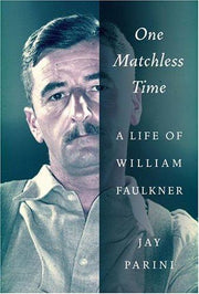One Matchless Time: A Life Of William Faulkner