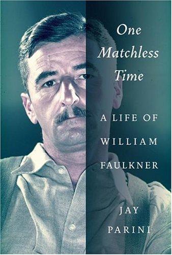 One Matchless Time: A Life Of William Faulkner