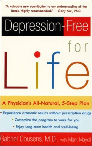 DEPRESSION FREE FOR LIFE: A Physician's All-Natural, 5-Step Plan