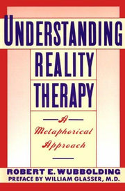 Understanding Reality Therapy: A Metamorphical Approach