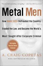 Metal Men: How Marc Rich Defrauded the Country, Evaded the Law, and Became the World'Smost Sought-After Corporate Criminal