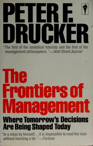 The Frontiers of Management: Where Tomorrows Decisions Are Being Shaped Today