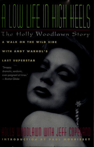 A Low Life in High Heels: The Holly Woodlawn Story