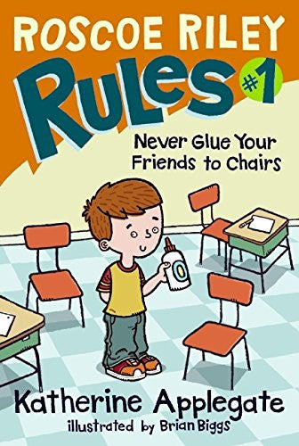 Never Glue Your Friends to Chairs (Roscoe Riley Rules)