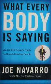 What Every BODY is Saying: An Ex-FBI Agent's Guide to Speed-Reading People