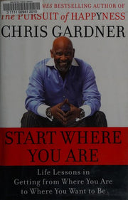 Start Where You Are: Life Lessons in the Pursuit of Happyness