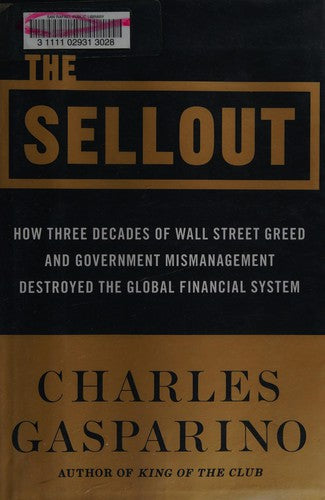 The Sellout: How Three Decades of Wall Street Greed and Government Mismanagement Destroyed the Global Financial System