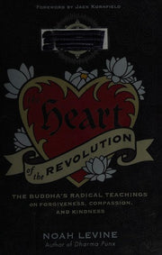 The Heart of the Revolution: The Buddha's Radical Teachings on Forgiveness, Compassion, and Kindness