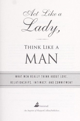 Act Like a Lady, Think Like a Man: What Men Really Think About Love, Relationships, Intimacy, and Commitment
