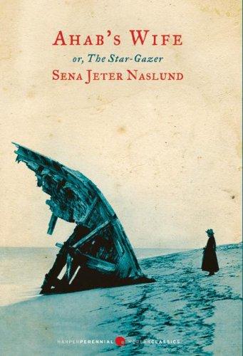 Ahab's Wife: Or, the Star-Gazer (Harper Perennial Modern Classics)