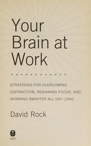 Your Brain at Work: Strategies for Overcoming Distraction, Regaining Focus, and Working Smarter All Day Long