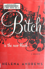 Bitch is the New Black: A Memoir