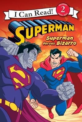 Superman Versus Bizarro (I Can Read! Superman: Level 2)