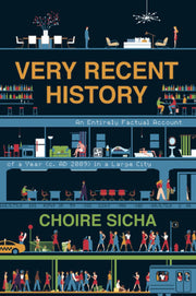 VERY RECENT HIST: An Entirely Factual Account of a Year (c. AD 2009) in a Large City