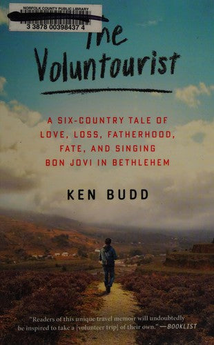 The Voluntourist: A Six-Country Tale of Love, Loss, Fatherhood, Fate, and Singing Bon Jovi in Bethlehem