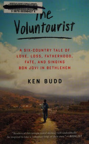 The Voluntourist: A Six-Country Tale of Love, Loss, Fatherhood, Fate, and Singing Bon Jovi in Bethlehem