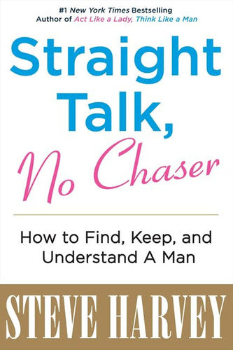 Straight Talk, No Chaser: How to Find, Keep, and Understand a Man