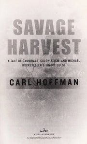 Savage Harvest: A Tale of Cannibals, Colonialism, and Michael Rockefeller's Tragic Quest