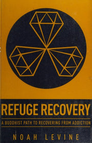 Refuge Recovery: A Buddhist Path to Recovering from Addiction