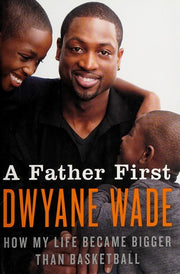 A Father First: How My Life Became Bigger Than Basketball