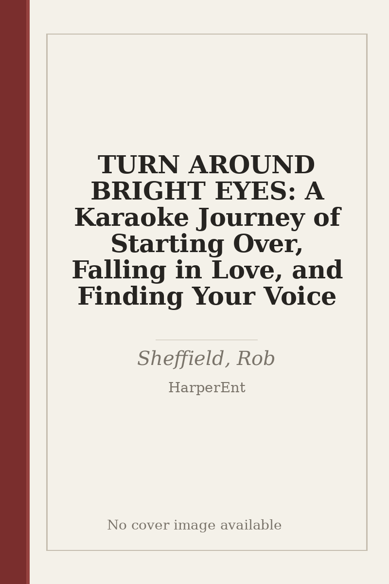 TURN AROUND BRIGHT EYES: A Karaoke Journey of Starting Over, Falling in Love, and Finding Your Voice - no cover image available