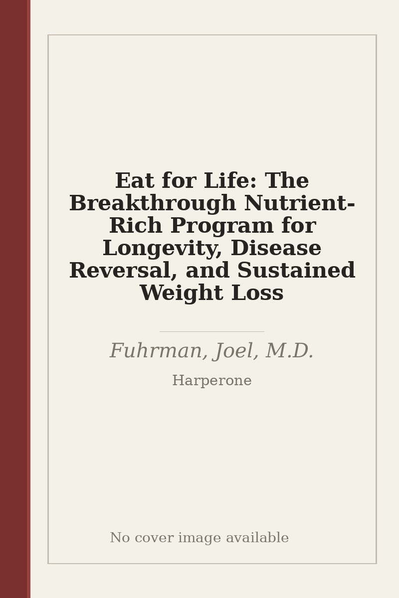 Eat for Life: The Breakthrough Nutrient-Rich Program for Longevity, Disease Reversal, and Sustained Weight Loss - no cover image available