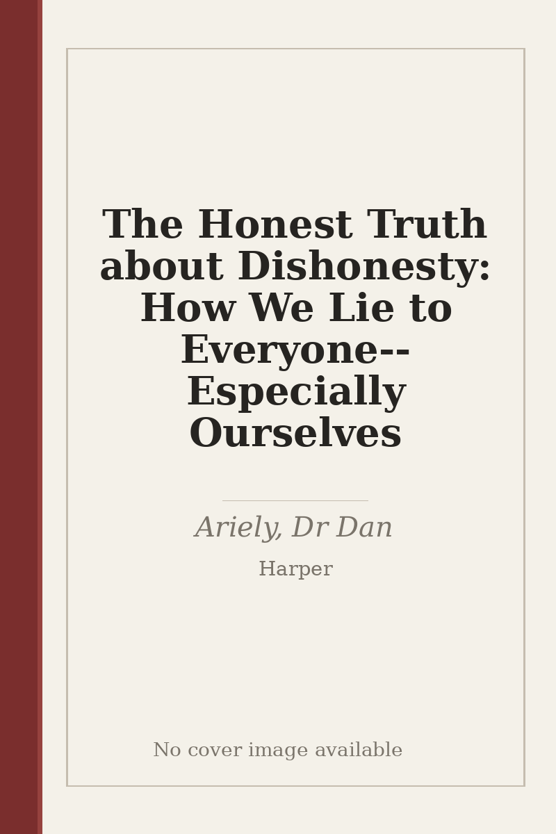 The Honest Truth about Dishonesty: How We Lie to Everyone--Especially Ourselves - no cover image available