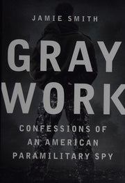 Gray Work: Confessions of an American Paramilitary Spy
