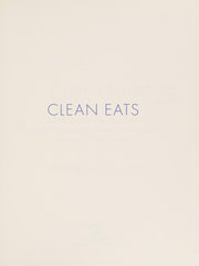 Clean Eats: Over 200 Delicious Recipes to Reset Your Body's Natural Balance and Discover What It Means to Be Truly Healthy
